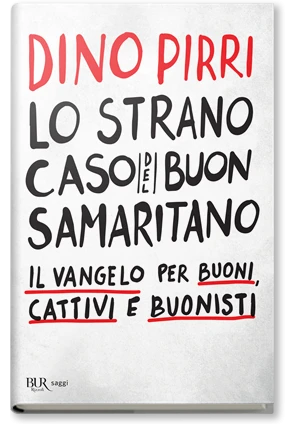 Lo strano caso del buon samaritano. Il vangelo per buoni, cattivi e buonisti